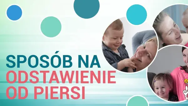 Jak skutecznie odstawić 1,5 roczne dziecko od piersi?